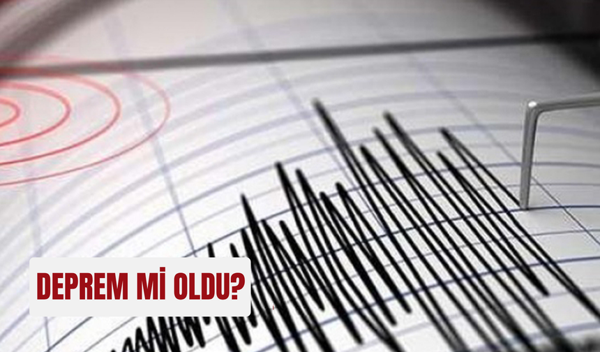 15 Temmuz 2025 Son Depremler: Deprem mi oldu?