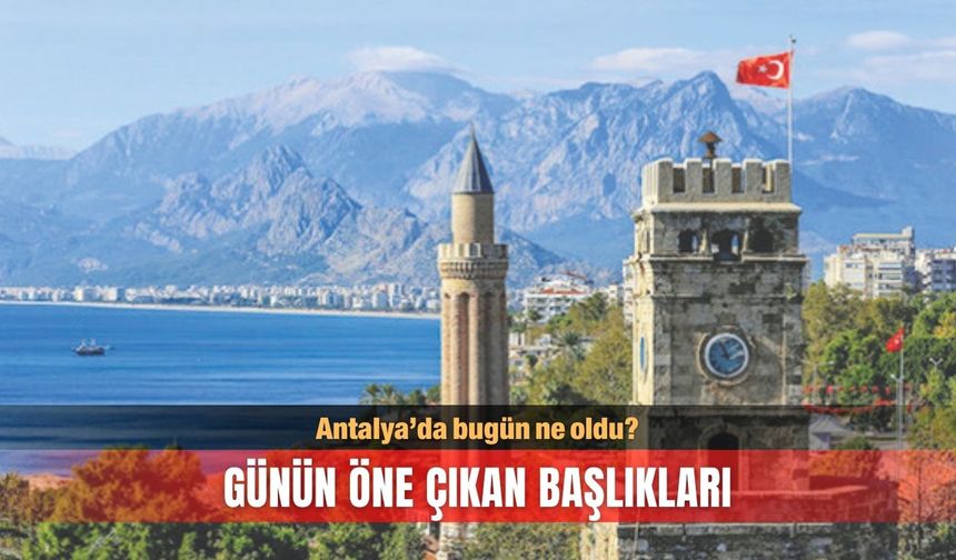 25 Ağustos Antalya gündemi