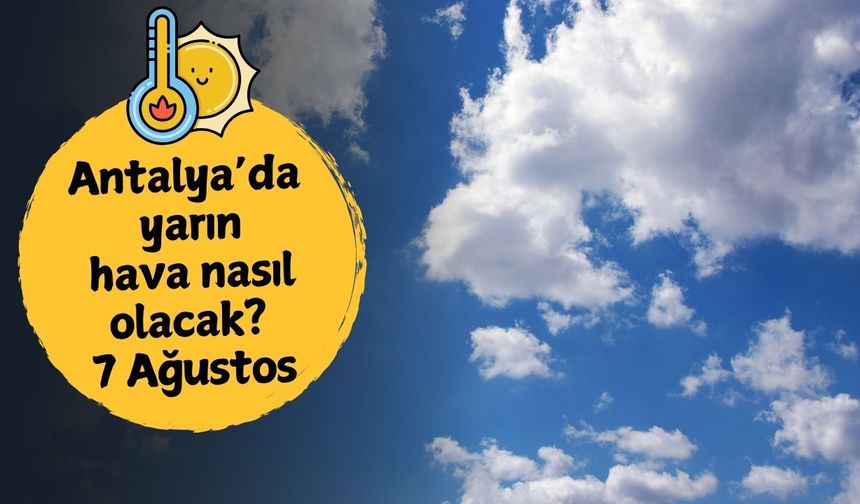 Antalya'da yarın hava nasıl olacak? 7 Ağustos Perşembe