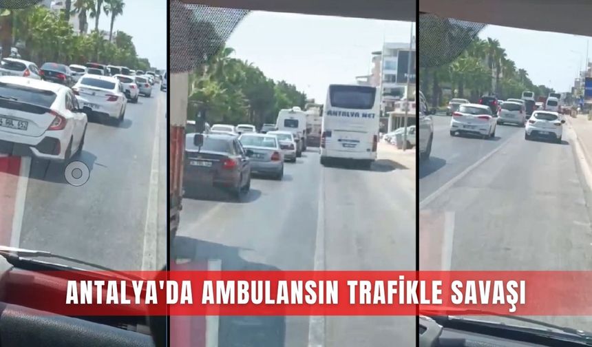 Antalya'da ambulansın trafikle savaşı