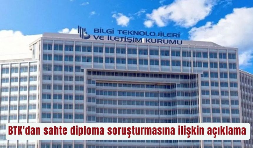 BTK'dan sahte diploma soruşturmasına ilişkin açıklama