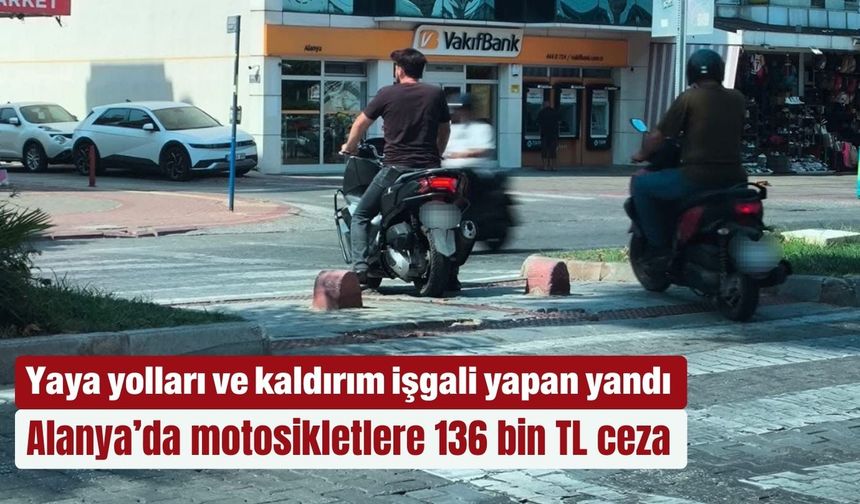 Alanya’da motosikletlere 136 bin TL ceza