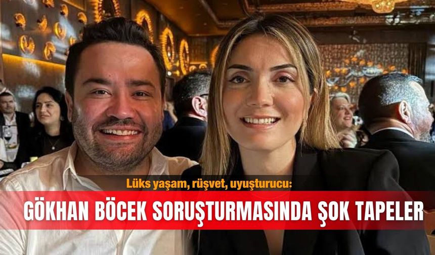 Lüks yaşam, rüşvet, uyuşturucu: Gökhan Böcek soruşturmasında şok tapeler
