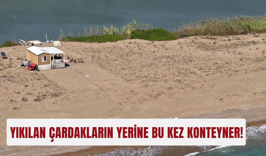 Yıkılan çardakların yerine bu kez konteyner!