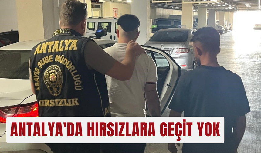 Antalya'da hırsızlara geçit yok