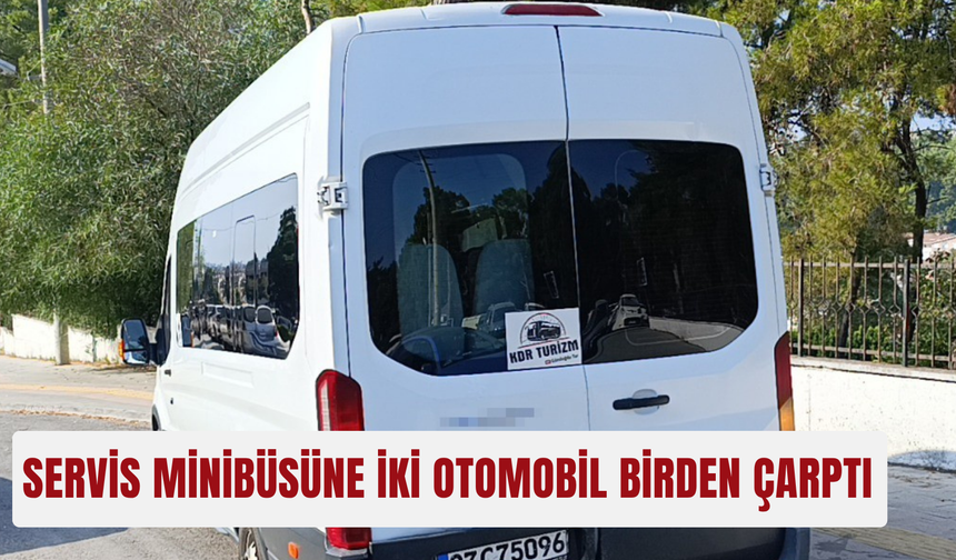 Servis minibüsüne iki otomobil birden çarptı
