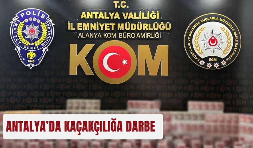 Antalya’da kaçakçılığa darbe