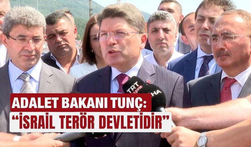 Adalet Bakanı Tunç: “İsrail terör devletidir”