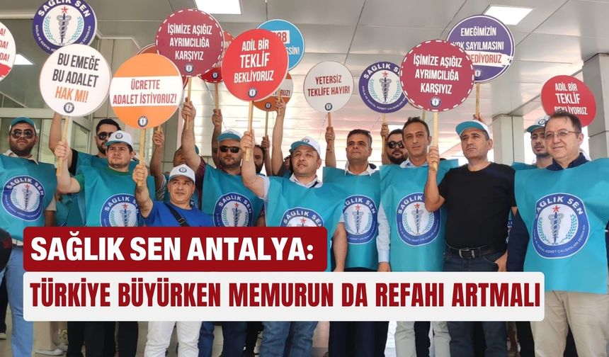 Sağlık Sen Antalya: Türkiye büyürken memurun da refahı artmalı