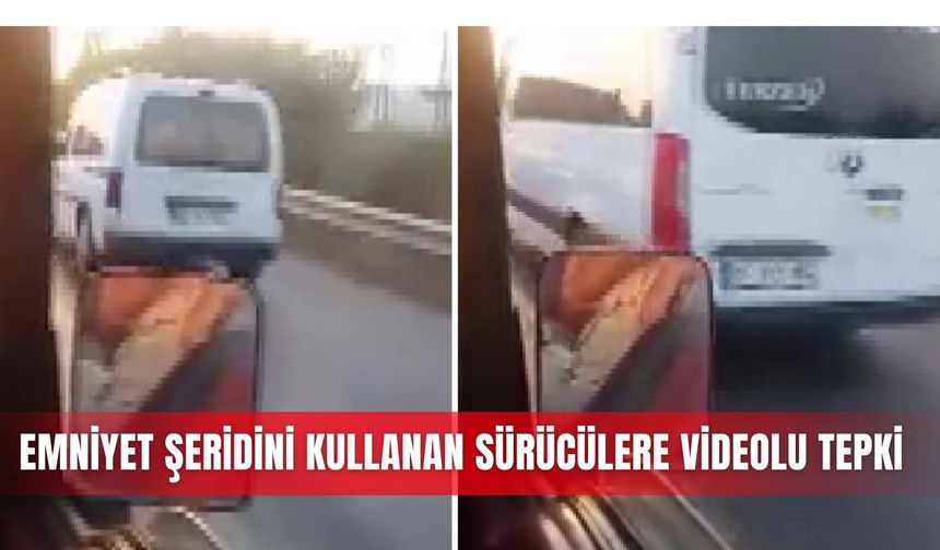 Emniyet şeridini kullanan sürücülere videolu tepki