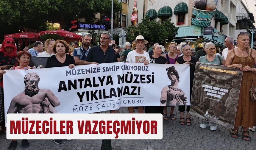 Müzeciler vazgeçmiyor