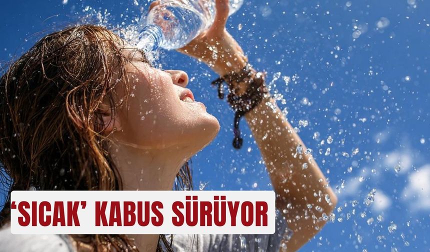 ‘Sıcak’ kabus sürüyor