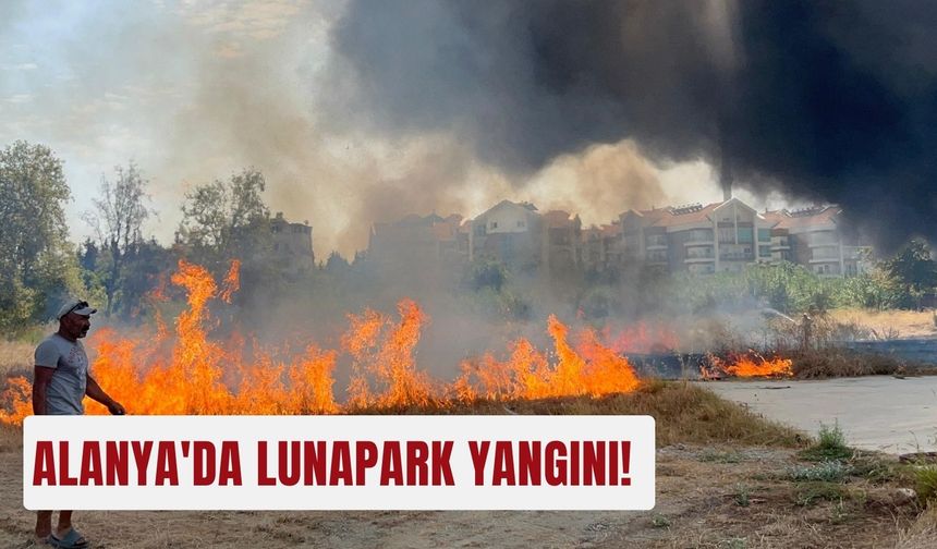 Alanya'da lunapark yangını!