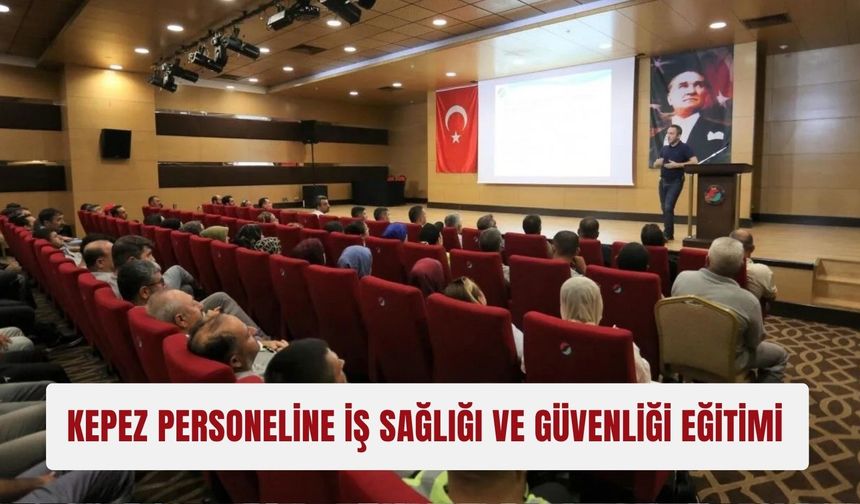Kepez personeline iş sağlığı ve güvenliği eğitimi