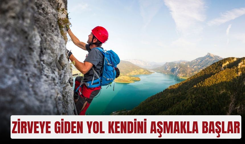 Zirveye giden yol kendini aşmakla başlar