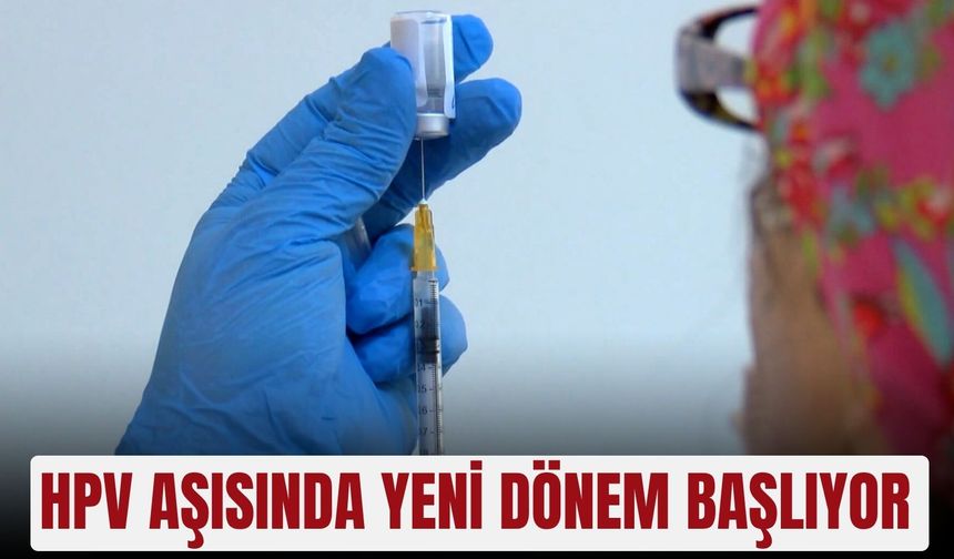 HPV aşısında yeni dönem başlıyor