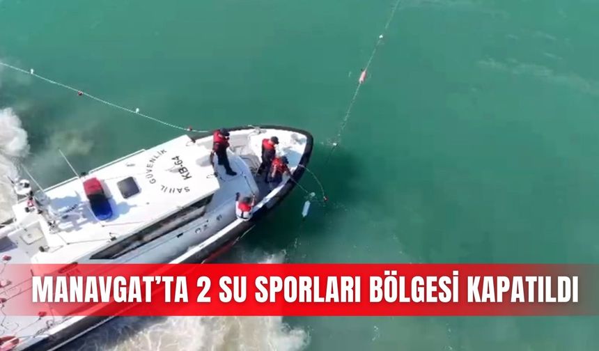 Manavgat’ta 2 su sporları bölgesi kapatıldı