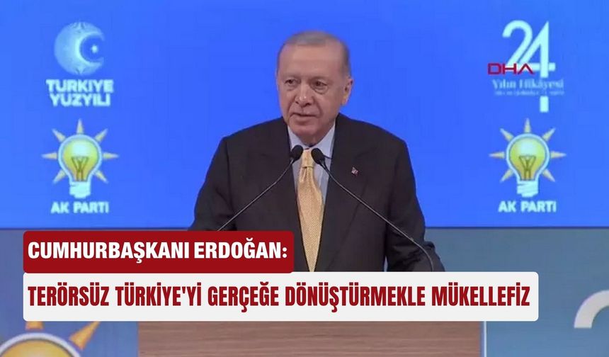 Cumhurbaşkanı Erdoğan: Terörsüz Türkiye'yi gerçeğe dönüştürmekle mükellefiz