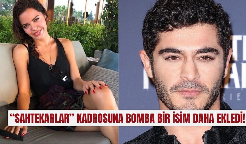 NOW'ın yeni dizisi “Sahtekarlar” kadrosuna bomba bir isim daha ekledi!