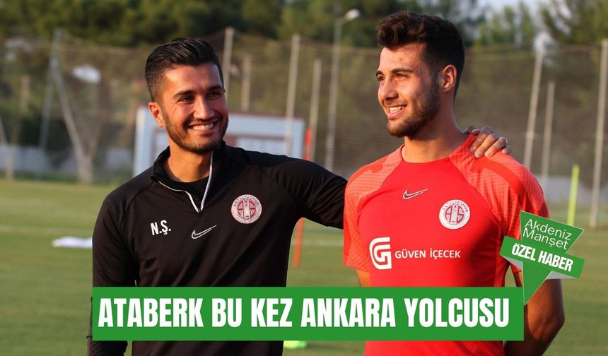 Ataberk Dadakdeniz bu kez Ankara yolcusu