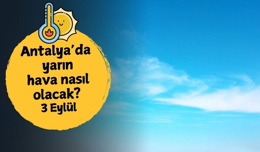 Antalya'da yarın hava nasıl olacak? 3 Eylül Çarşamba