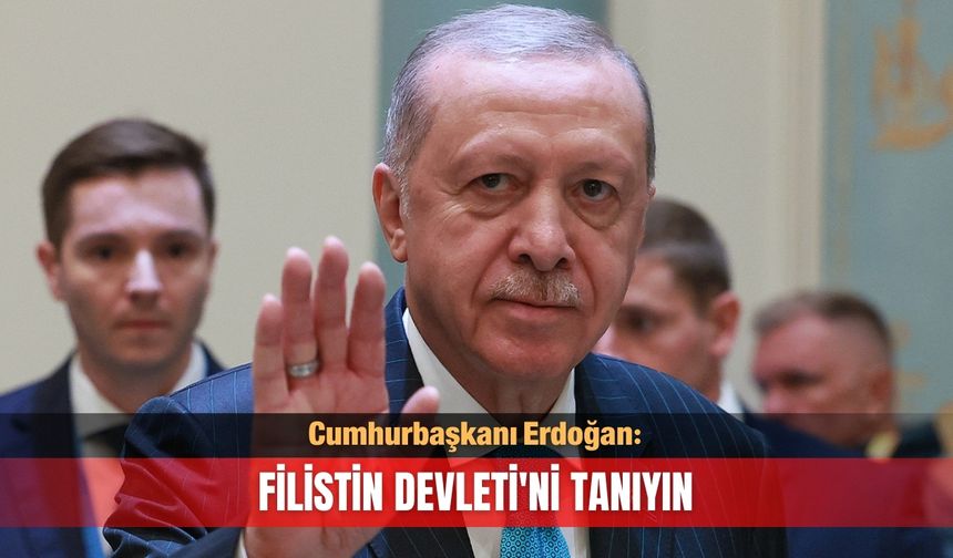 Cumhurbaşkanı Erdoğan: ''Filistin Devleti'ni tanıyın''