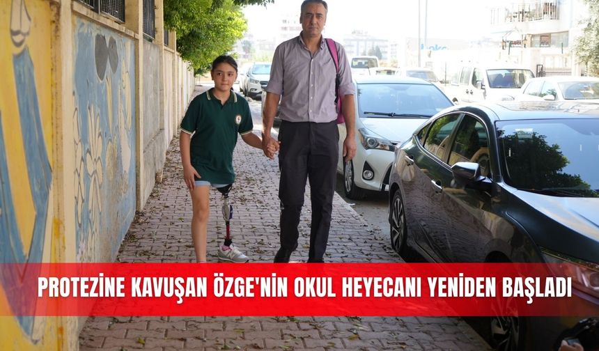 Protezine kavuşan Özge'nin okul heyecanı yeniden başladı