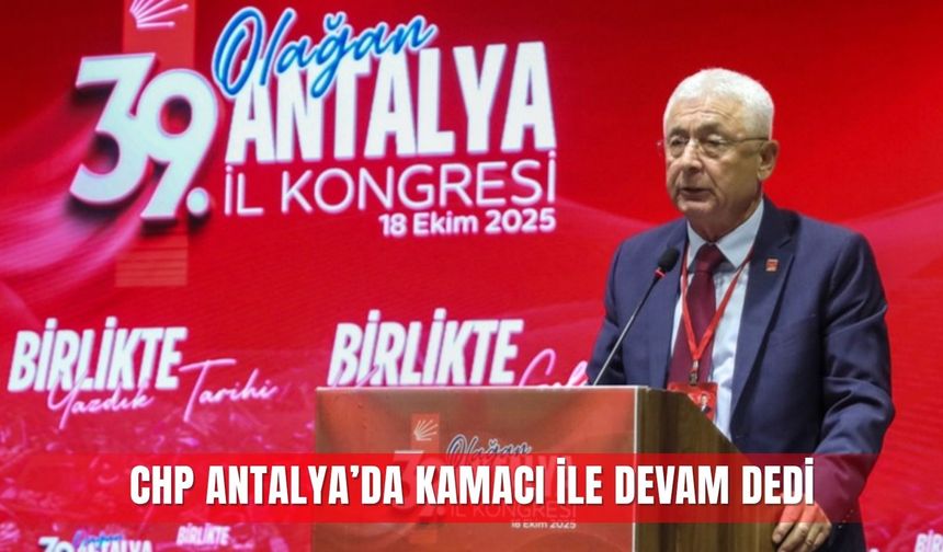 CHP Antalya’da Kamacı ile devam dedi