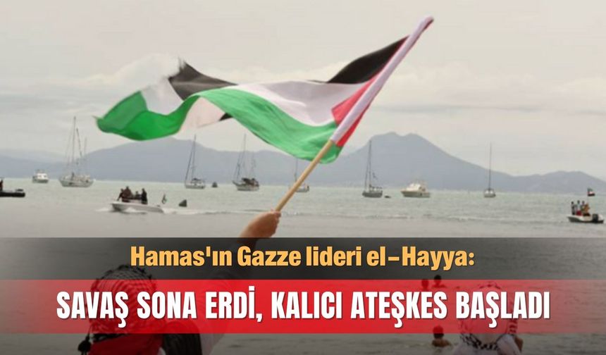 Hamas: Savaş sona erdi, kalıcı ateşkes başladı