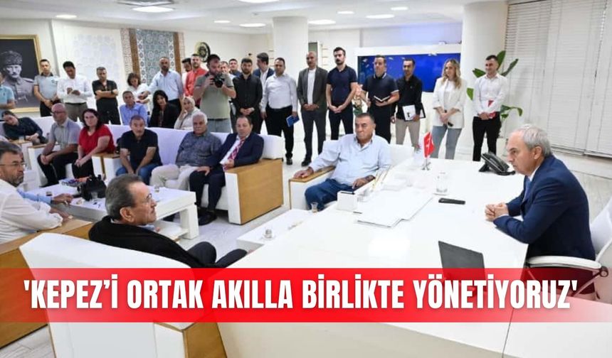 'Kepez’i ortak akılla birlikte yönetiyoruz'