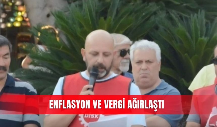 Enflasyon ve vergi ağırlaştı