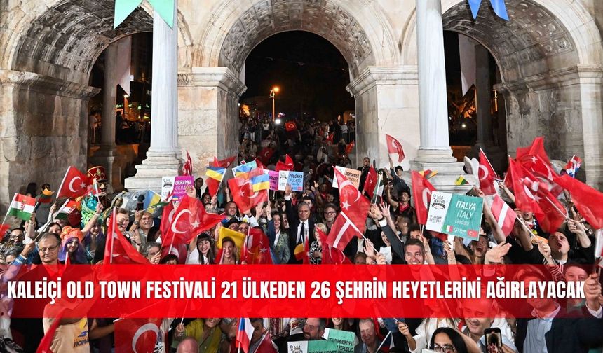 Kaleiçi Old Town Festivali 21 ülkeden 26 şehrin heyetlerini ağırlayacak