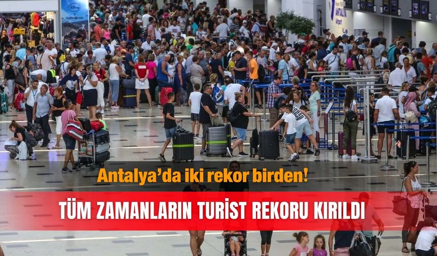 Antalya’da iki rekor birden! Tüm zamanların turist rekoru kırıldı