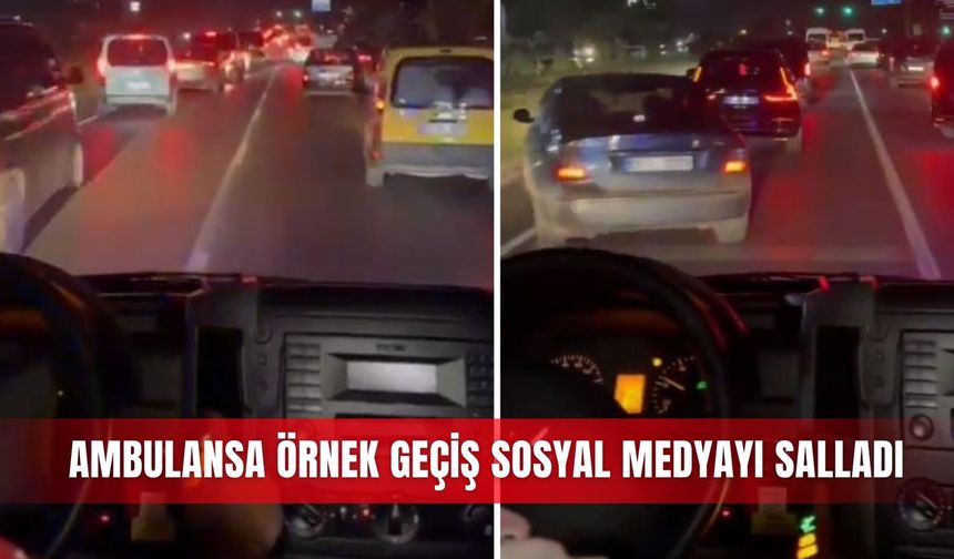 Ambulansa örnek geçiş sosyal medyayı salladı
