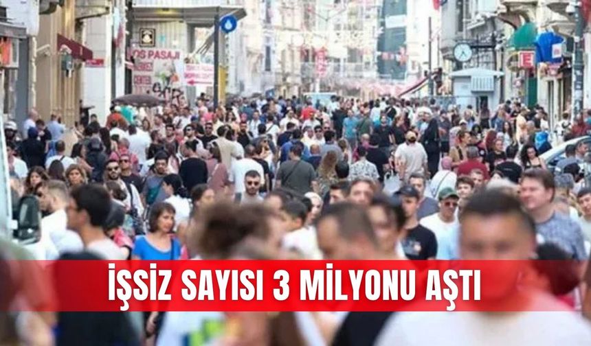 İşsiz sayısı 3 milyonu aştı