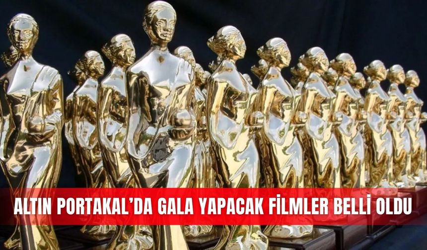 Altın Portakal’da gala yapacak filmler belli oldu