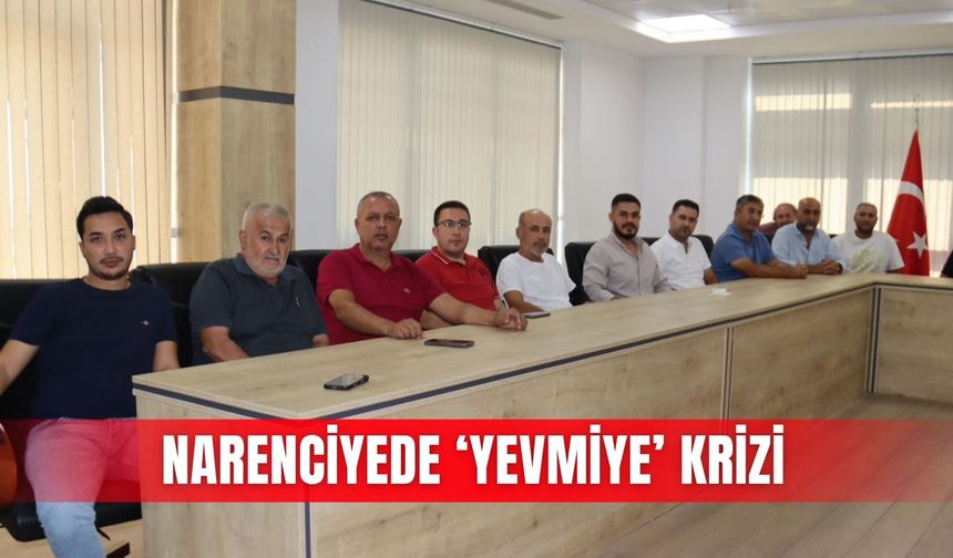 Narenciyede ‘yevmiye’ krizi