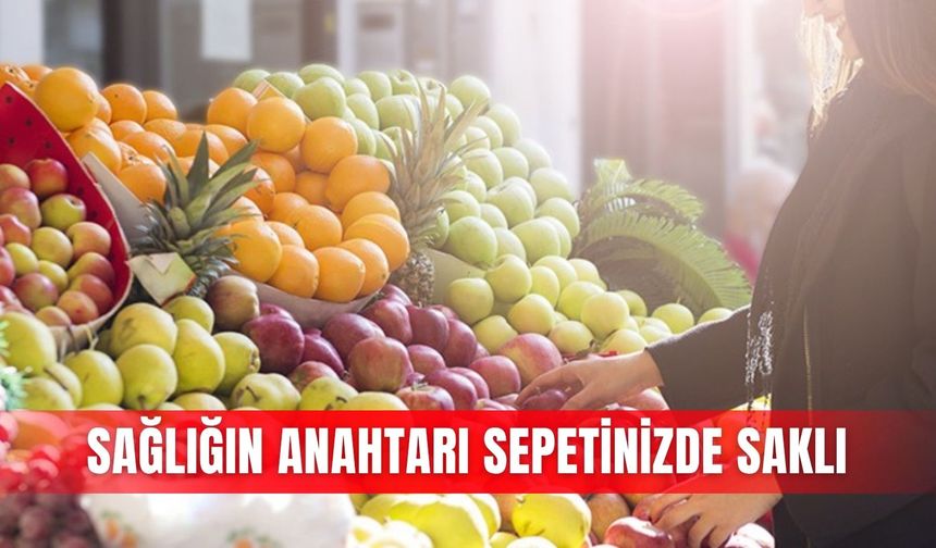 Sağlığın anahtarı sepetinizde saklı