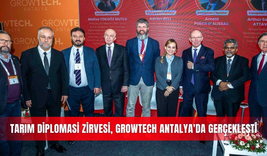 Tarım Diplomasi Zirvesi, Growtech Antalya'da gerçekleşti