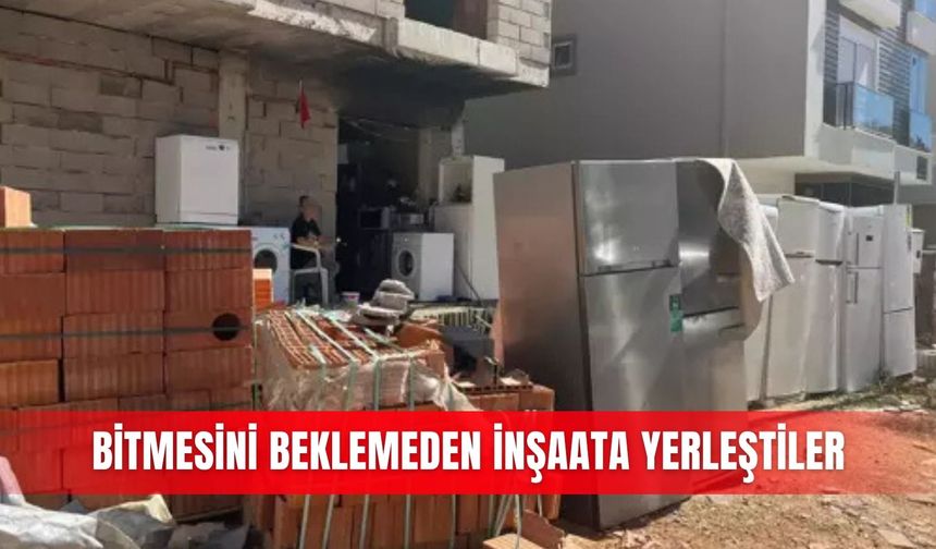 Bitmesini beklemeden inşaata yerleştiler
