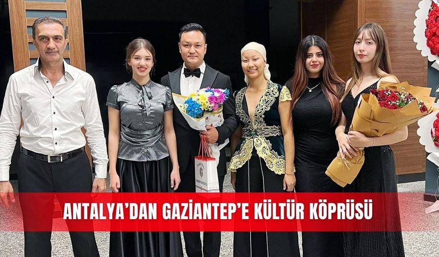 Antalya’dan Gaziantep’e kültür köprüsü