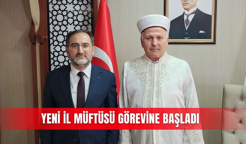 Yeni İl Müftüsü görevine başladı