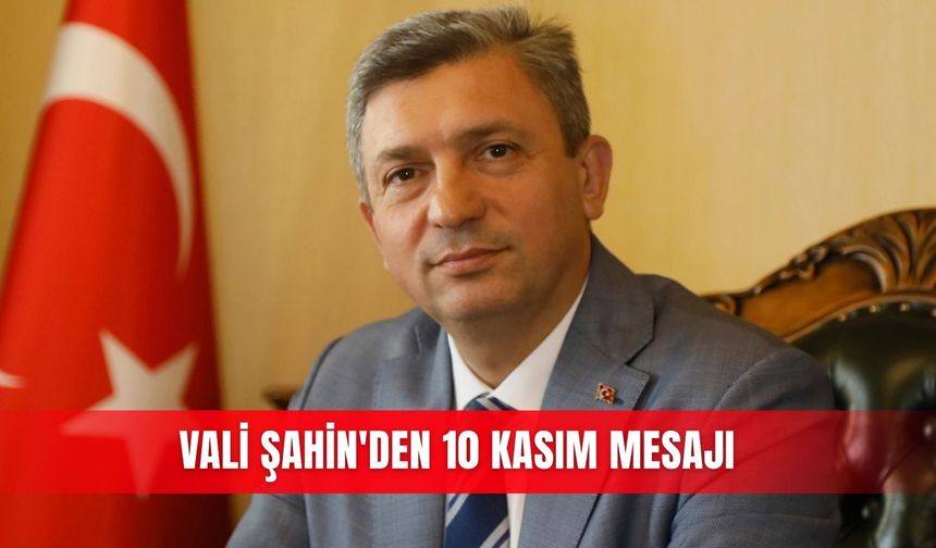 Vali Şahin'den 10 Kasım mesajı