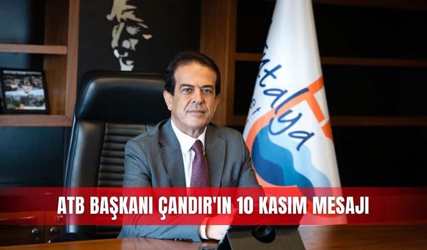 ATB Başkanı Çandır'ın 10 Kasım mesajı