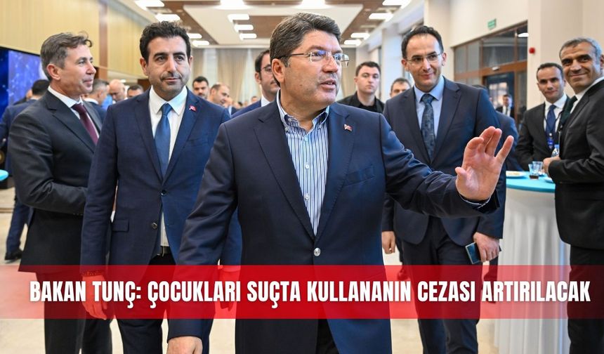Bakan Tunç: Çocukları suçta kullananın cezası artırılacak