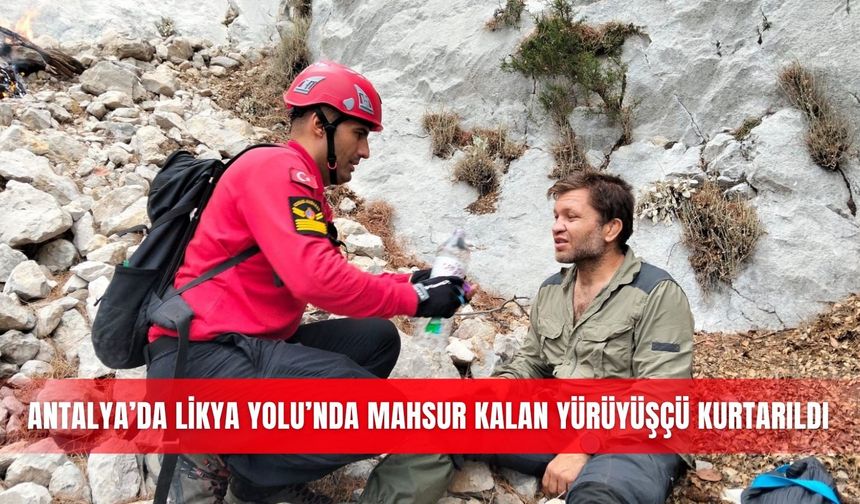 Antalya’da Likya Yolu’nda mahsur kalan yürüyüşçü kurtarıldı