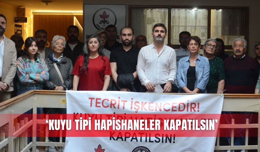 ‘Kuyu tipi hapishaneler kapatılsın’