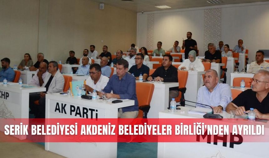Serik Belediyesi Akdeniz Belediyeler Birliği'nden ayrıldı