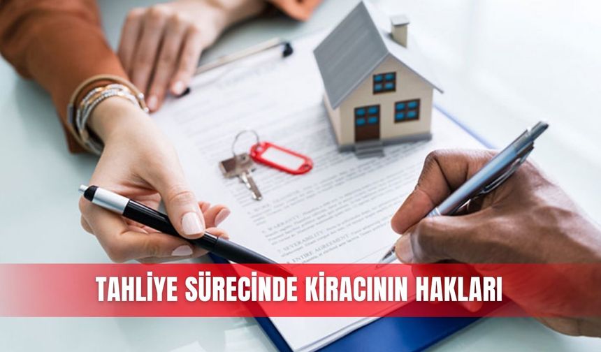 Tahliye sürecinde kiracının hakları