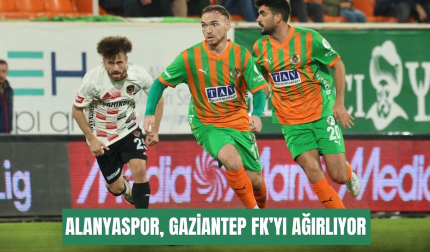 Alanyaspor, Gaziantep FK’yı ağırlıyor